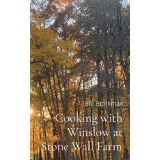 (英文圖書) Cooking with Winslow at Stone Wall Farm: Entertaining through all seasons 精裝版, William Bjorkman, 英文