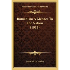 Romanism A Menace To The Nation (1912) 平裝版, Kessinger Publishing, 英文