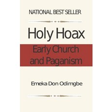 The Holy Hoax: Early Church and Paganism 平裝版, Independently Published, 英語