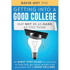Getting Into A Good College May Not Be As Hard As You Think!: An Eight-Step Guide For Parents To Hel... 平裝版, Independently Published, 英文