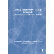 Leading Transformative Change Collectively: A Practitioner Guide to Realizing the SDGs 精裝版, Routledge, 英文
