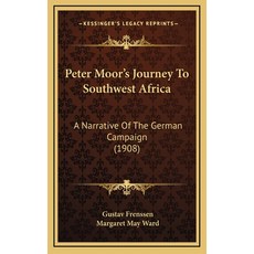 (英文圖書) Peter Moor's Journey To Southwest Africa: A Narrative Of The German Campaign (1908) 精裝版, Kessinger Publishing, 英文