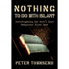 (英文圖書) Nothing to Do with Islam?: Investigating the West's Most Dangerous Blind Spot 平裝版, Petertownsend.Info, 英文