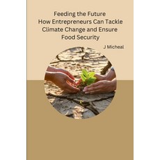 (英文圖書) Feeding the Future How Entrepreneurs Can Tackle Climate Change and Ensure Food Security 平裝版, Independent, 英文