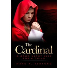 The Cardinal - A Good Night Kiss for a Child 平裝版, Mark A. Ashford Consulting ..., 英文