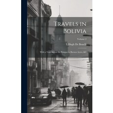 (英文圖書) Travels in Bolivia: With a Tour Across the Pampas to Buenos Ayres &c; Volume 2 精裝版, Legare Street Press, 英文