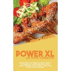 Power XL Air Fryer Guidebook: Everything You Need To Know About Of Power XL Air Fryer Grill With Sim... 精裝版, Nancy Cooke, 英語