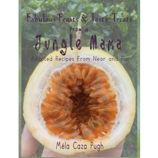 (英文圖書) Fabulous Feasts & Tasty Treats from a Jungle Mama: Recipes Adapted from Near and Far 平裝版, Melanie Caza Pugh, 英文