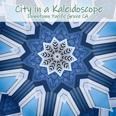 City in a Kaleidoscope: Downtown Pacific Grove CA 平裝版, Independently Published, 英文