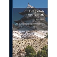 (英文圖書) The Japan Expedition: Japan and Around the World; an Account of Three Visits to the Japanese ... 平裝版, Legare Street Press, 英文