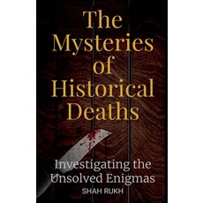 (英文圖書) The Mysteries of Historical Deaths: Investigating the Unsolved Enigmas 平裝版, Shah Rukh, 英文