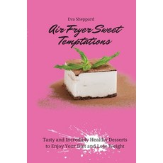 (英文圖書) Air Fryer Sweet Temptations: Tasty and Incredibly Healthy Desserts to Enjoy Your Diet and Los... 平裝版, Eva Sheppard, 英文