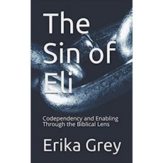(英文圖書) The Sin of Eli: Codependency and Enabling through the Biblical Lens 平裝版, Erika Grey, 英文