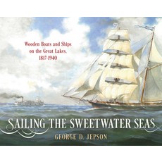 (英文圖書) Sailing the Sweetwater Seas: Wooden Boats and Ships on the Great Lakes 1817-1940 精裝版, Sheridan House, 英文
