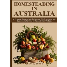 (英文圖書) Homesteading in Australia: A Practical Guide to Self-Sufficiency Off-Grid Livi... 平裝版, Independently Published, 英文