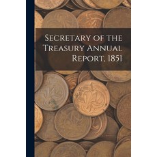 (英文圖書) Secretary of the Treasury Annual Report 1851 平裝版, Legare Street Press, 英文