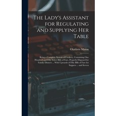 (英文圖書) The Lady's Assistant for Regulating and Supplying Her Table: Being a Complete System of Cooke... 精裝版, Legare Street Press, 英文