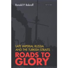 Roads to Glory: Late Imperial Russia and the Turkish Straits 平裝版, Bloomsbury Academic, 英文