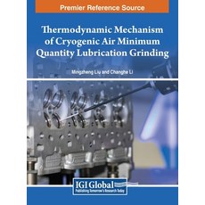 (英文圖書) Thermodynamic Mechanism of Cryogenic Air Minimum Quantity Lubrication Grinding 精裝版, IGI Global, 英文