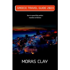 (英文圖書) Greece Travel Guide 2023: how to spend the perfect vacation in Greece 平裝版, Independently Published, 英文