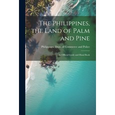 (英文圖書) The Philippines the Land of Palm and Pine: An Official Guide and Hand Book 平裝版, Legare Street Press, 英文