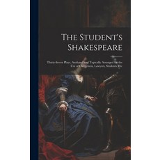 (英文圖書) The Student's Shakespeare: Thirty-Seven Plays Analyzed and Topically Arranged for the Use of... 精裝版, Legare Street Press, 英文