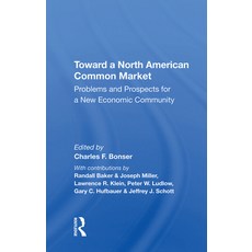 Toward a North American Common Market: Problems and Prospects for a New Economic Community 精裝版, Routledge, 英文