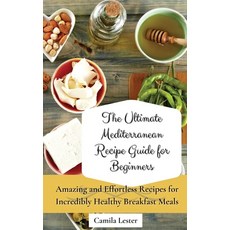 (英文圖書) The Ultimate Mediterranean Recipe Guide for Beginners: Amazing and Effortless Recipes for Inc... 精裝版, Camila Lester, 英文