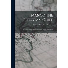 (英文圖書) Manco the Peruvian Chief: An Englishman's Adventures in the Country of the Incas 平裝版, Legare Street Press, 英文
