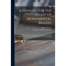 (英文圖書) A Manual for the Study of Monumental Brasses: With a Descriptive Catalogue of Four Hundred an... 平裝版, Legare Street Press, 英文