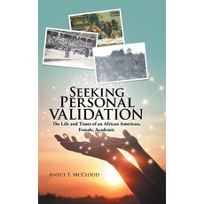 Seeking Personal Validation: The Life and Times of An African American Female Academic 精裝版, Litprime Solutions, 英文