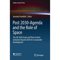 (英文圖書) Post 2030-Agenda and the Role of Space: The Un 2030 Goals and Their Further Evolution Beyond ... 平裝版, Springer, 英文