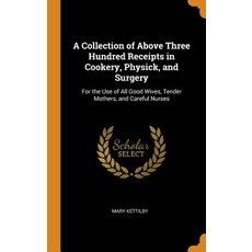 (英文圖書) A Collection of Above Three Hundred Receipts in Cookery Physick and Surgery: For the Use of... 精裝版, Franklin Classics, 英文
