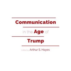 Communication in the Age of Trump 精裝版, Peter Lang Us, 英文