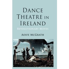(英文圖書) Dance Theatre in Ireland: Revolutionary Moves 平裝版, Palgrave MacMillan, 英文