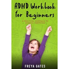 ADHD Workbook for Beginners: A Practical Approach to Mindful Parenting 平裝版, Independently Published, 英文