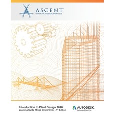 Introduction to Plant Design 2020 (Mixed Metric Units): Autodesk Authorized Publisher 平裝版, Ascent, Center for Technical Knowledge, 英文