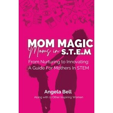 (英文圖書) Mom Magic Moms in STEM: From Nurturing To Innovating: A Guide For Mothers In STEM 平裝版, She Rises Studios, 英文
