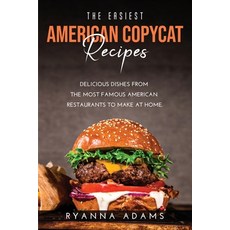The Easiest American Copycat Recipes: Delicious Dishes from the Most Famous American Restaurants to ... 平裝版, Ryanna Adams, 英文