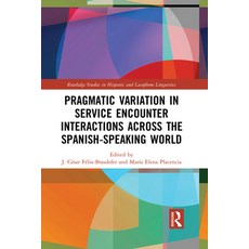 Pragmatic Variation in Service Encounter Interactions Across the Spanish-Speaking World 平裝版, Routledge, 英語