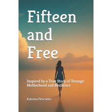 (英文圖書)Fifteen and Free: Inspired by a True Story of Teenage Motherhood and Resilience 平裝版, Independently Published, English