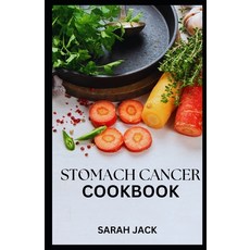 (英文圖書) Stomach Cancer Cookbook: Nourishing Recipes for Comfort and Strength 平裝版, Independently Published, 英文