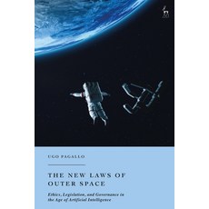 (英文圖書) The New Laws of Outer Space: Ethics Legislation and Governance in the Age of Artificial Int... 精裝版, Hart Publishing, English
