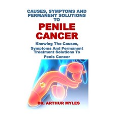 (英文圖書) Causes Symptoms and Permanent Solutions to Penile Cancer: Knowing The Causes ... 平裝版, Independently Published, 英文