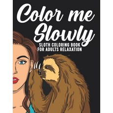 Color Me Slowly - Sloth Coloring Book For Adults Relaxation: 30 Sloths Coloring Pages With Difficult... 平裝版, Independently Published, 英文