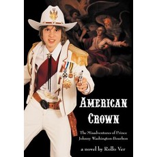 (英文圖書)American Crown: The Misadventures of Prince Johnny Washington-Bourbon 精裝版, iUniverse, 英文