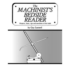 (英文圖書) The Machinist's Bedside Reader: Projects hints tips and anecdotes of the trade 平裝版, Little Lake Technology, 英文