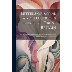 (英文圖書) Letters of Royal and Illustrious Ladies of Great Britain: From the Commencement of the Twelft... 平裝版, Legare Street Press, 英文