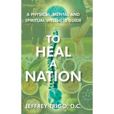 To Heal a Nation: A Physical Mental and Spiritual Wellness Guide 精裝版, Christian Faith Publishing, Inc, 英文