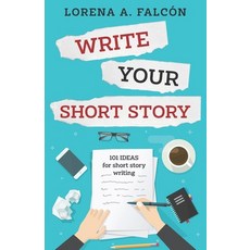 Write your short story: 101 ideas for short story writing 平裝版, Independently Published, 英文